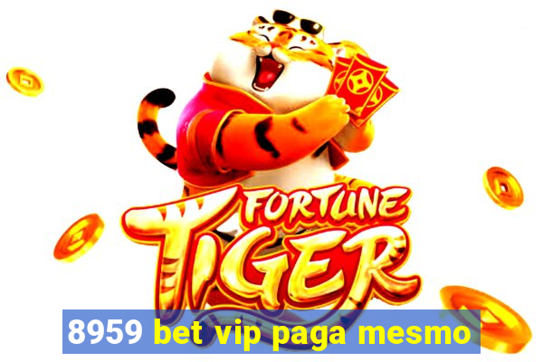 8959 bet vip paga mesmo